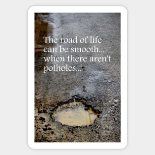 The road of life can be smooth ~ when there aren't potholes Sticker